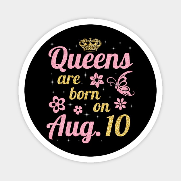 Queens Are Born On August 10 Happy Birthday To Me You Nana Mommy Sister Wife Daughter Magnet by joandraelliot